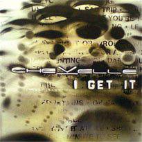 Chevelle : I Get It